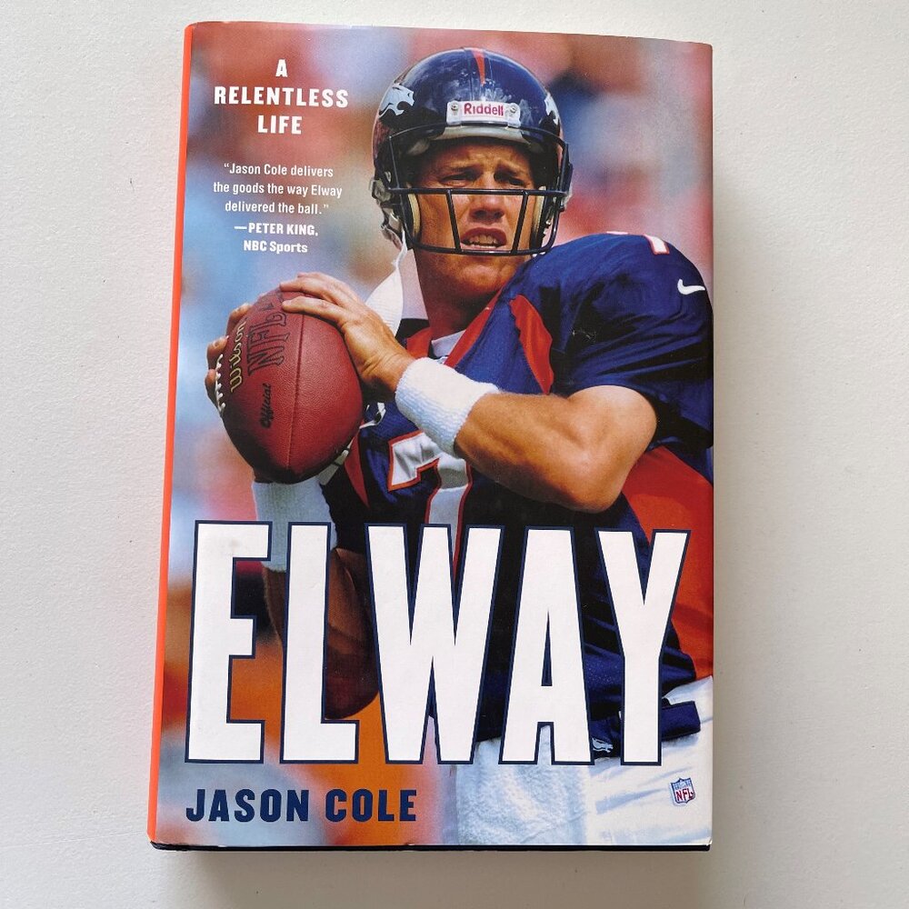 *New* Elway: A Relentless Life Hardcover Book w/ photos by Jason Cole